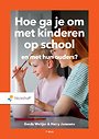 Hoe ga je om met kinderen op school en met hun ouders? Hoe ga je om met kinderen op school en met hun ouders?
