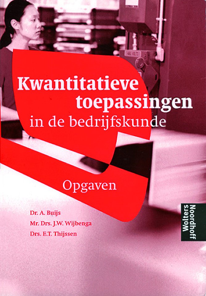 Kwantitatieve toepassingen in de bedrijfskunde - Opgaven en uitwerkingen Kwantitatieve toepassingen in de bedrijfskunde - Opgaven en uitwerkingen