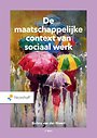 De maatschappelijke context van sociaal werk De maatschappelijke context van sociaal werk