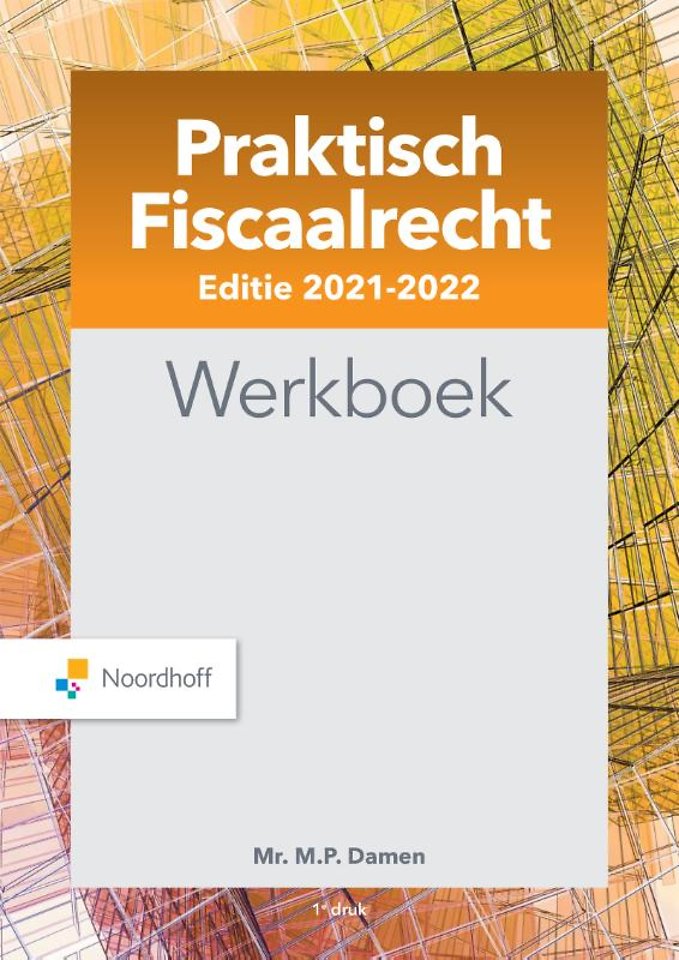 Praktisch Fiscaalrecht - Werkboek editie 2021-2022 Praktisch Fiscaalrecht - Werkboek editie 2021-2022