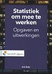Statistiek om mee te werken - Opgaven en Uitwerkingen Statistiek om mee te werken - Opgaven en Uitwerkingen