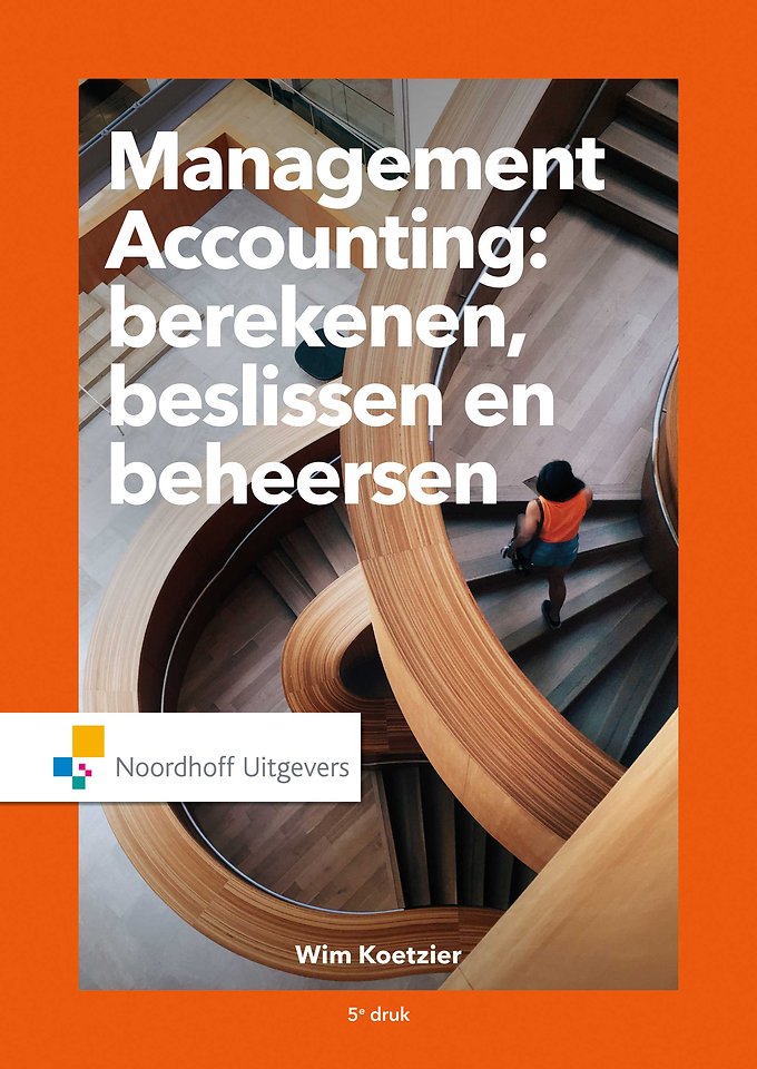 Management Accounting: berekenen, beslissen en beheersen Management Accounting: berekenen, beslissen en beheersen