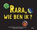 Rara, wie ben ik?