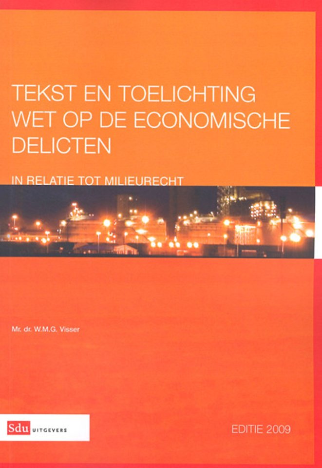 Tekst en toelichting Wet op de economische delicten in relatie tot milieurecht Editie 2009 Tekst en toelichting Wet op de economische delicten in relatie tot milieurecht Editie 2009