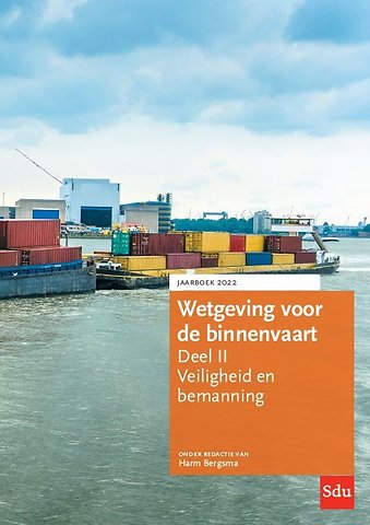 Wetgeving voor de binnenvaart - Deel II: Veiligheid en bemanning - Jaarboek 2022