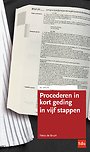 Procederen in kort geding in vijf stappen Procederen in kort geding in vijf stappen