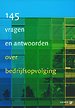 145 Vragen en antwoorden over bedrijfsopvolging 145 Vragen en antwoorden over bedrijfsopvolging