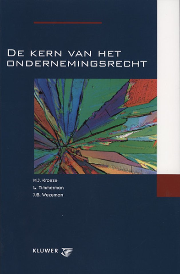 De kern van het ondernemingsrecht (1e druk 2005) De kern van het ondernemingsrecht (1e druk 2005)