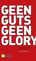 Geen guts geen glory