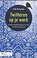 Twitteren op je werk - en andere mogelijkheden van social media voor interne communicatie