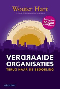 Verdraaide organisaties Verdraaide organisaties, terug naar de bedoeling