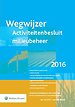 Wegwijzer Activiteitenbesluit milieubeheer 2016