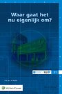 Waar gaat het nu eigenlijk om? Waar gaat het nu eigenlijk om?