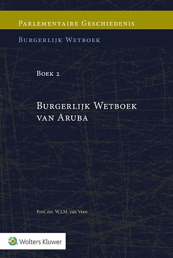 Parlementaire geschiedenis BW Boek 2 Burgerlijk Wetboek van Aruba