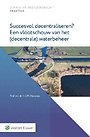 Succesvol decentraliseren? Een vlootschouw van het (decentrale) waterbeheer Succesvol decentraliseren? Een vlootschouw van het (decentrale) waterbeheer