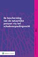 De bescherming van de natuurlijke persoon via het schadevergoedingsrecht De bescherming van de natuurlijke persoon via het schadevergoedingsrecht