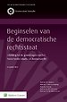 Beginselen van de democratische rechtsstaat Beginselen van de democratische rechtsstaat