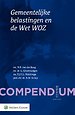 Compendium Gemeentelijke belastingen en de Wet WOZ Compendium Gemeentelijke belastingen en de Wet WOZ