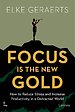 Focus is the New Gold