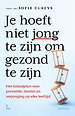 Je hoeft niet jong te zijn om gezond te zijn Je hoeft niet jong te zijn om gezond te zijn