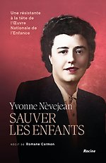 Yvonne Nèvejean. Sauver les enfants