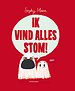 Ik vind alles stom!