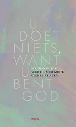 U doet niets, want U bent God