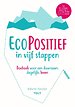 EcoPositief in vijf stappen EcoPositief in vijf stappen