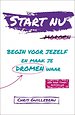 Start Nu - Begin voor jezelf en maak je dromen waar Start Nu - Begin voor jezelf en maak je dromen waar