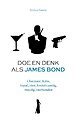 Doe en denk als James Bond Doe en denk als James Bond