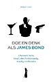 Doe en denk als James Bond