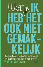Weet je, ik heb het ook niet gemakkelijk