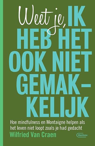 Weet je, ik heb het ook niet gemakkelijk