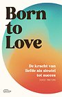 Born to love. De kracht van liefde als sleutel tot succes