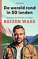 De wereld rond in 50 landen. Verhalen, tips & tricks van 10 jaar Reizen Waes De wereld rond in 50 landen. Verhalen, tips & tricks van 10 jaar Reizen Waes