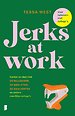 Jerks at Work Jerks at Work