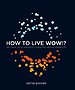 How to live wow!? How to live wow!?