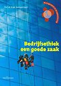 Bedrijfsethiek: een goede zaak Bedrijfsethiek: een goede zaak