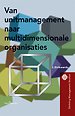 Van unitmanagement naar multidimensionale organisaties Van unitmanagement naar multidimensionale organisaties