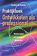 Praktijkboek ontwikkelen als professional Praktijkboek ontwikkelen als professional