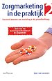 Zorgmarketing in de praktijk - deel 2 Zorgmarketing in de praktijk - deel 2