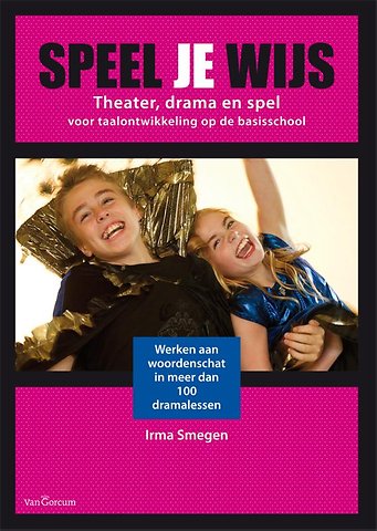 Speel je wijs theater, drama en spel voor een rijke taalontw