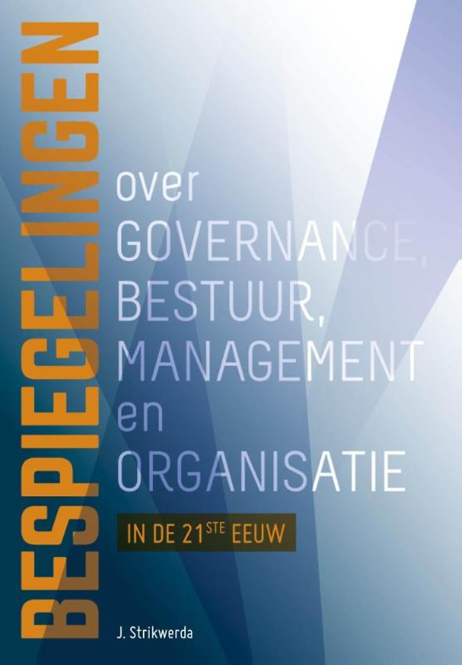 Bespiegelingen over governance, bestuur, management en organisatie in de 21e eeuw