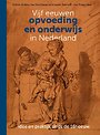 Vijf eeuwen opvoeding en onderwijs in Nederland
