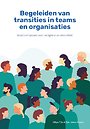 Begeleiden van transities in teams en organisaties Begeleiden van transities in teams en organisaties