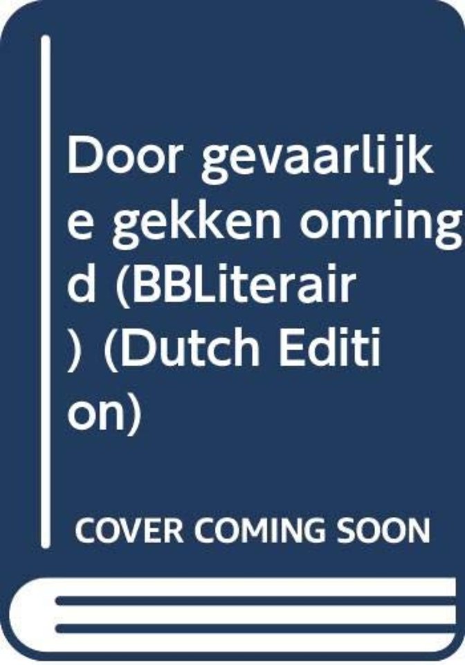 Door gevaarlijke gekken omringd