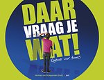 Daar vraag je wat!