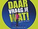 Daar vraag je wat!