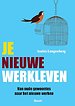 Je nieuwe werkleven - Van oude gewoontes naar het nieuwe werken