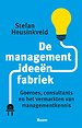 De managementideeënfabriek De managementideeënfabriek